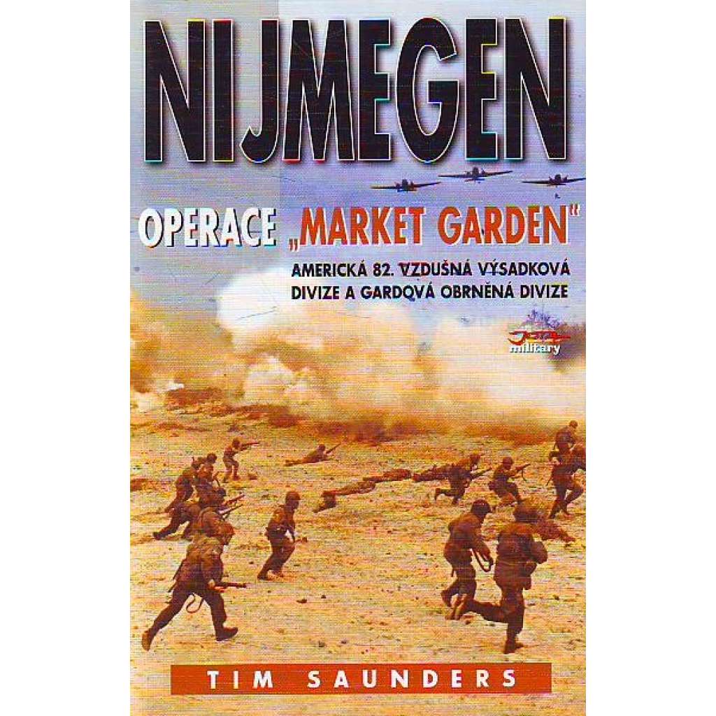Nijmegen. Operace Market garden (edice: Military) [druhá světová válka, západní fronta, mj. Nizozemsko, Arnhem 1944]